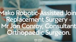 Play video: Mr Jon Conroy on Mako Robot-Assisted Surgery  